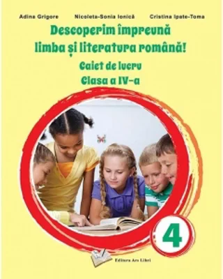 Descoperim impreuna limba si literatura romana! Caiet de lucru clasa a IV-a