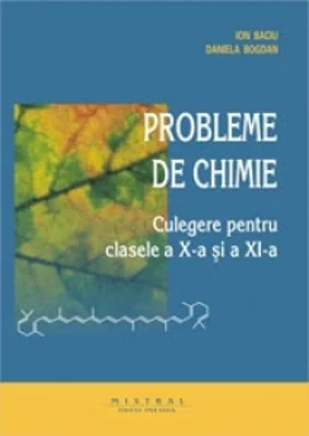 Probleme de chimie. Culegere pentru clasele a X-a si a XI-a