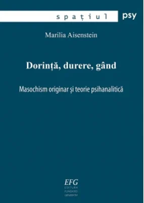 Dorinta, durere, gand. Masochism originar si teorie psihanalitica