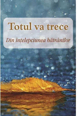 Totul va trece. Din intelepciunea batranilor