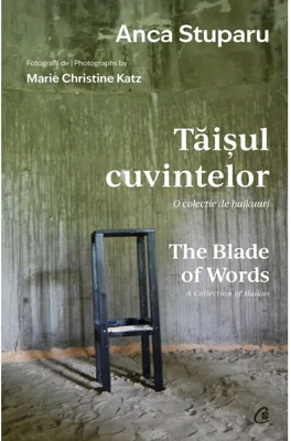 Taisul cuvintelor. O colectie de haikuuri | The Blade of Words. A Collection of Haikus. Editie bilingva - Anca Stuparu