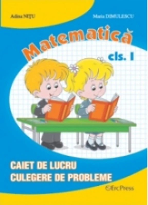 Matematica clasa I - Caiet de lucru, culegere de probleme (editie 2015)