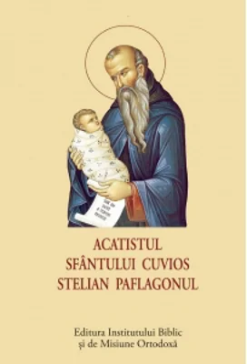 Acatistul Sfantului Cuvios Stelian Paflagonul (format mic)