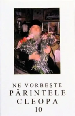 Ne vorbeste parintele Cleopa, volumul 10