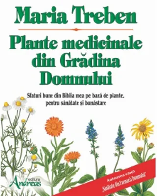 Plante medicinale din Gradina Domnului. Sfaturi bune din Biblia mea pe baza de plante, pentru sanatate si bunastare