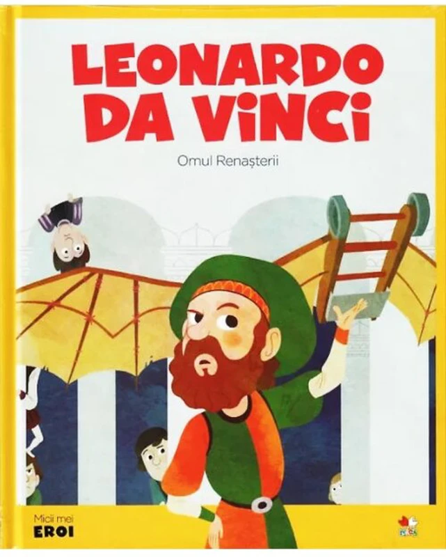 MICII EROI. Leonardo Da Vinci