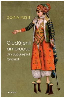 Ciudatenii amoroase din Bucurestiul fanariot