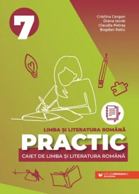 Practic. Caiet de limba si literatura romana pentru clasa a VII-a