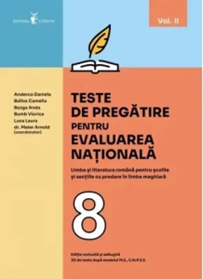Teste de pregatire pentru evaluarea nationala. Limba si literatura romana pentru scolile si sectiile cu predare in limba maghiara. 30 de teste dupa modelul M.E., C.N.P.E.E. Clasa a VIII-a. Volumul II