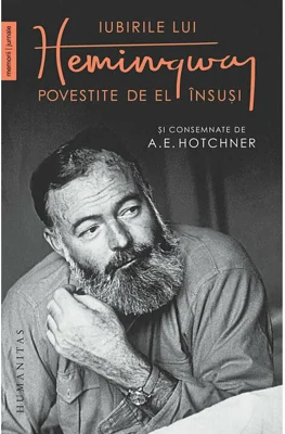 Iubirile lui Hemingway povestite de el insusi