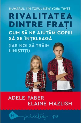 Rivalitatea dintre frati - Adele Faber, Elaine Mazlish