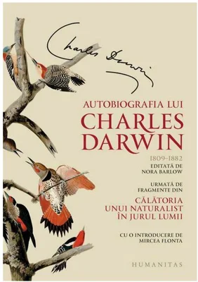 Autobiografia lui Charles Darwin. Urmata de fragmente din Calatoria unui naturalist in jurul lumii - Charles Darwin