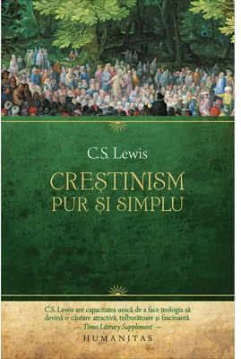 Crestinism, pur si simplu. Convorbiri radiofonice. Purtarea crestina. Dincolo de personalitate - C. S. Lewis
