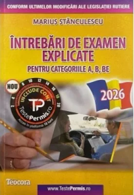 Intrebari de examen explicate pentru categoriile A, B, BE. Editia 2026 (include acces cont online)