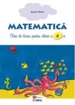 Matematica. Fise de lucru pentru clasa a II-a