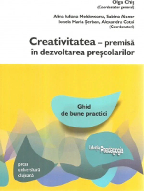 Creativitatea. Premisa in dezvoltarea prescolarilor. Ghid de bune practici