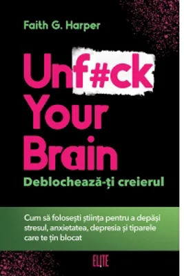 Unf#ck Your Brain. Deblocheaza-ti creierul