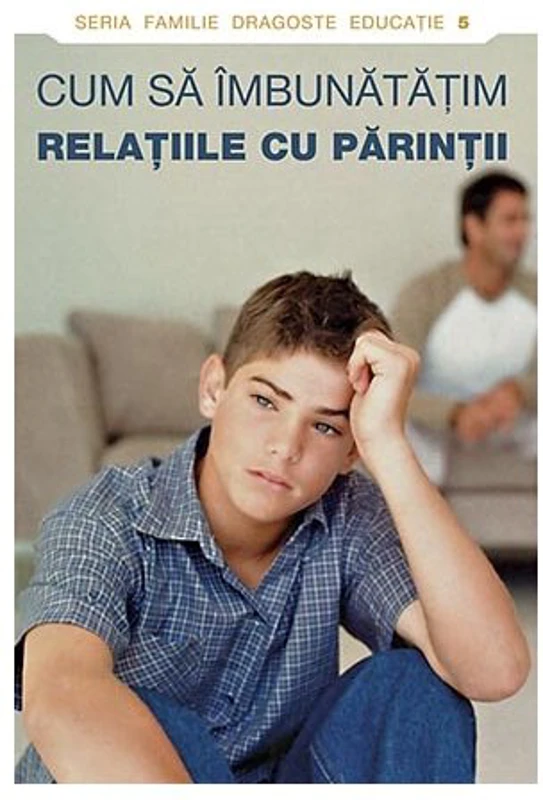 Cum sa imbunatatim relatiile cu parintii