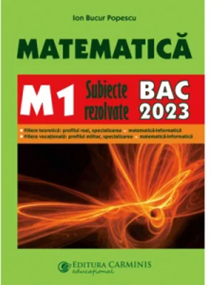 Matematica M1. Subiecte rezolvate. BAC 2023