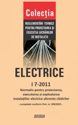 I 7-2011: Normativ pentru proiectarea, executia si exploatarea instalatiilor electrice aferente cladirilor, completat conform Ordinului 959/2023