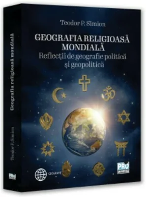 Geografia religioasa mondiala. Reflectii de geografie politica si geopolitica