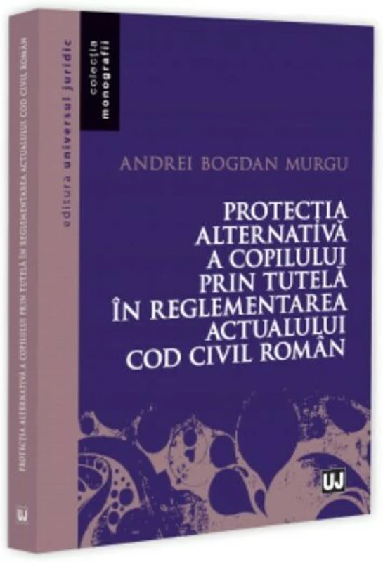 Protecția alternativa a copilului prin tutela in reglementarea actualului Cod civil roman