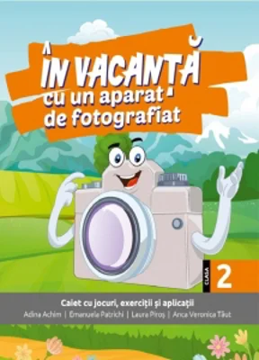 In vacanta cu un aparat de fotografiat. Caiet cu jocuri, exercitii si aplicatii pentru clasa a II-a