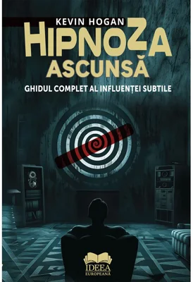 Hipnoza ascunsa. Ghidul complet al influentei subtile