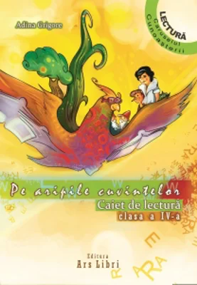 Pe aripile cuvintelor. Caiet de lectura Clasa a IV-a