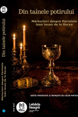 Din tainele potirului. Marturisiri despre Parintele Ioan Iovan de la Recea