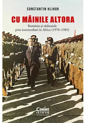 Cu „mainile” altora. Romania si razboaiele prin intermediari in Africa (1970–1985)