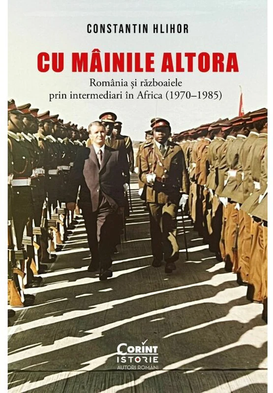 Cu „mainile” altora. Romania si razboaiele prin intermediari in Africa (1970–1985)