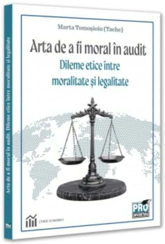 Arta de a fi moral in audit. Dileme etice intre moralitate si legalitate