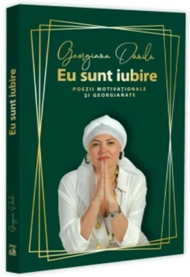 Eu sunt iubire. Poezii motivationale si georgianate