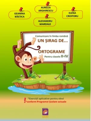 Un sirag de... Ortograme. Comunicare in limba romana pentru clasele II-IV