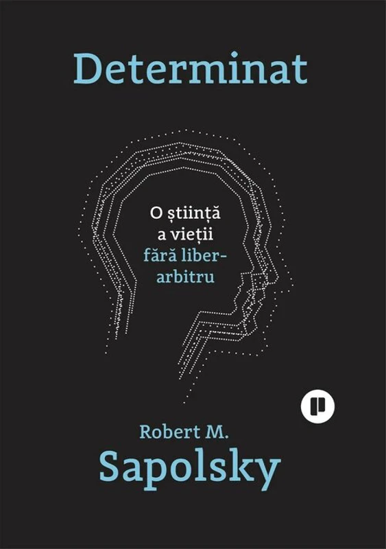 Determinat. O stiinta a vietii fara liber-arbitru