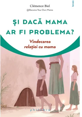 Si daca mama ar fi problema?