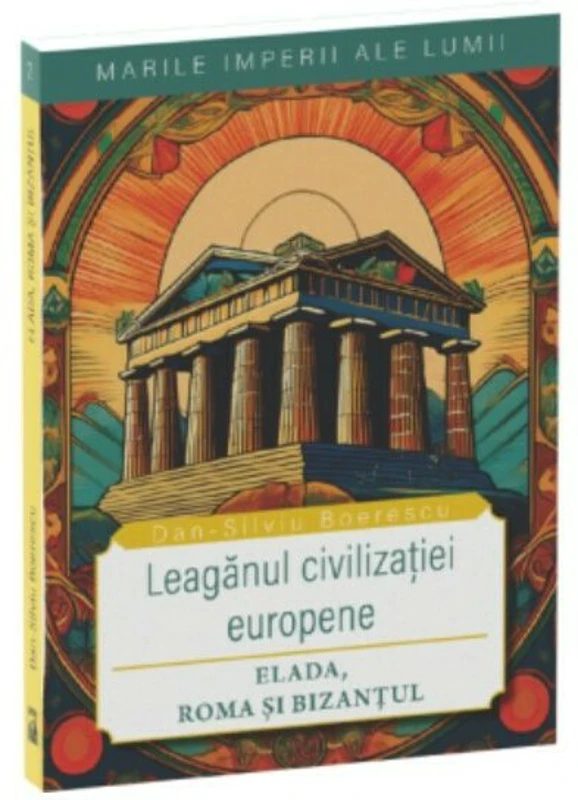 Leaganul civilizatiei europene. Elada, Roma si Bizantul