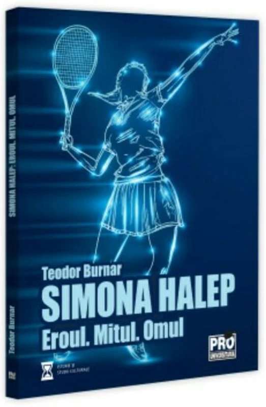Simona Halep. Eroul. Mitul. Omul