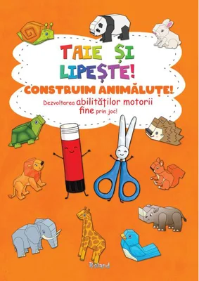 Taie și lipește. Construim animăluțe