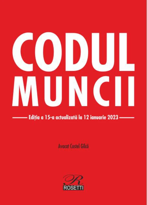 Codul Muncii. Ediția a 15-a actualizată la 12 ianuarie 2023