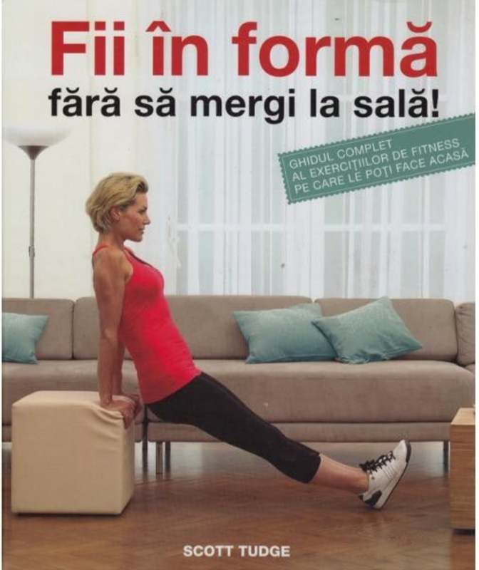 Fii în formă fără să mergi la sală!