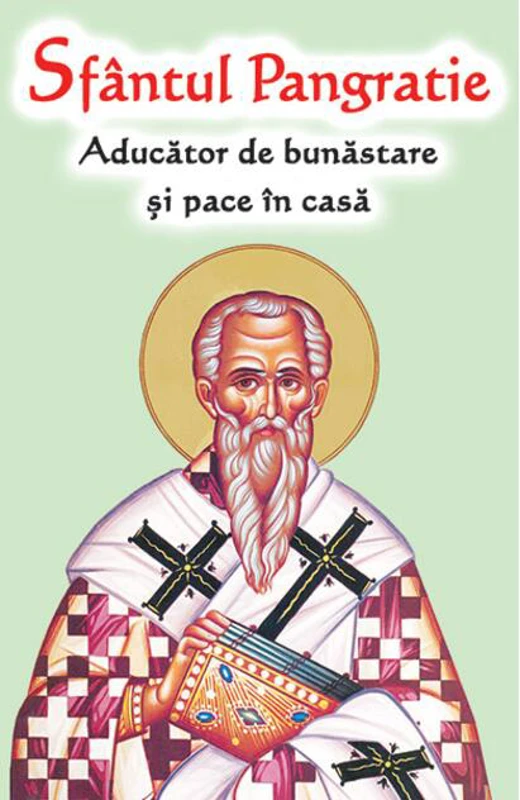 Sfântul Pangratie - Aducător de bunăstare și pace în casă