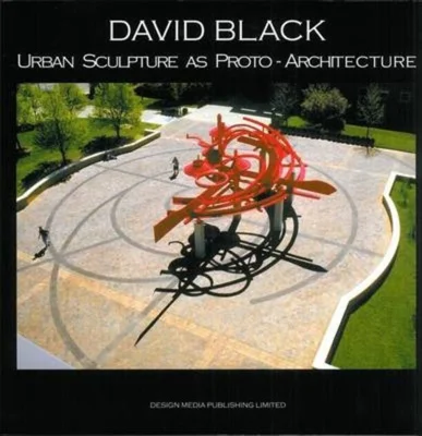 David Black Urban Sculpture as Proto-Architecture