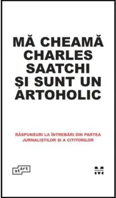 Mă cheamă Charles Saatchi și sunt un artoholic. Răspunsuri la întrebări din partea jurnaliștilor și a cititorilor