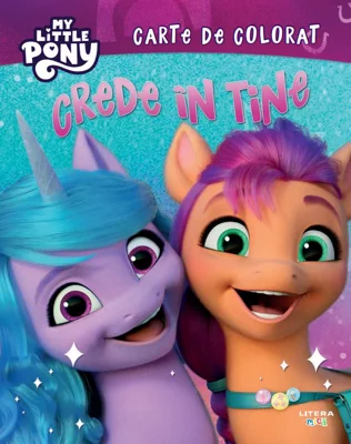 My Little Pony. Crede in tine. Carte de colorat
