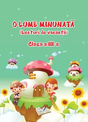 O Lume Minunată (lecturi de vacanță) - Clasa a III-a