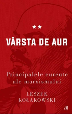 Vârsta de aur. Principalele curente ale marxismului (Vol. 2)