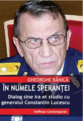 În numele speranței. Dialog sine ira et studio cu generalul de justiție Constantin Lucescu