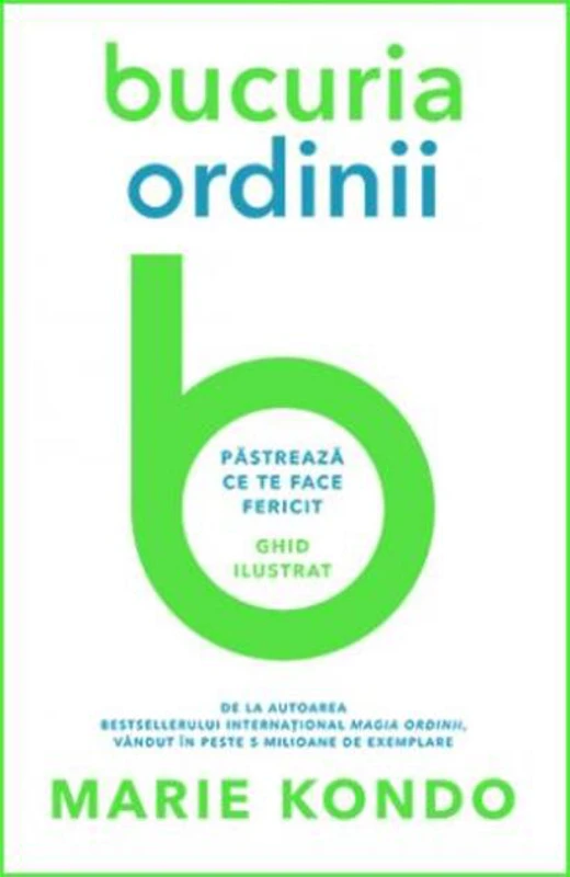 Bucuria ordinii. Păstrează ce te face fericit. Ghid ilustrat